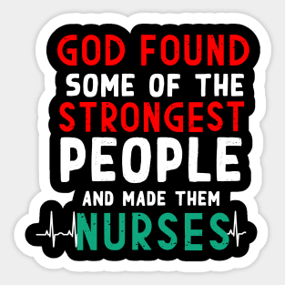 God found some of the strongest people and made them nurses Sticker